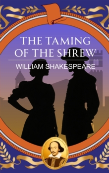 The Taming of the Shrew : Love, Wit and the Battle of Pride