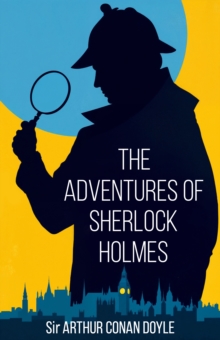 The Adventures of Sherlock Holmes : Twelve Classic Sherlock Holmes Mysteries