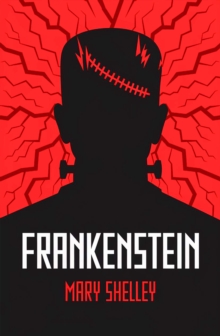 Frankenstein : A Gothic Classic of Science, Creation and Horror