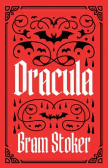 Dracula : A Gothic Classic of Horror, Darkness and Immortality