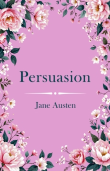 Persuasion : A Classic Novel of Second Chances and Enduring Love
