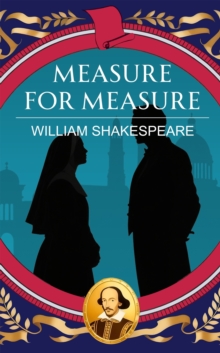 Measure for Measure : Justice, Power and Moral Corruption