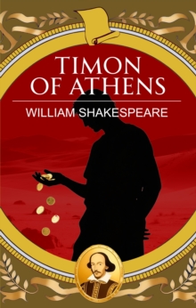 Timon of Athens : Greed, Friendship and Bitter Betrayal
