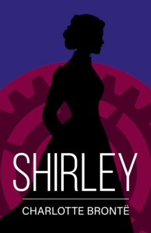 Shirley : A Classic Novel of Love, Change and Courage