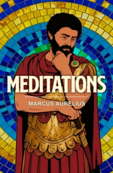 Meditations : A Stoic Classic of Wisdom, Discipline and Inner Peace
