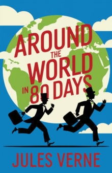 Around the World in 80 Days : A Classic Adventure Across Continents
