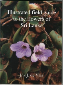 Illustrated Field Guide to the Flowers of Sri Lanka, Paperback / softback Book Illustrated Field Guide to the Flowers of Sri Lanka, Paperback / softback Book