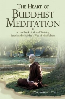 Heart of Buddhist Meditation : A Handbook of Mental Training Based on the Buddha's Way of Mindfulness