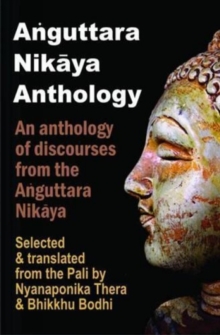 Anguttara Nikaya Anthology : An Anthology of Discourses from the Anguttara Nikaya, Paperback / softback Book Anguttara Nikaya Anthology : An Anthology of Discourses from the Anguttara Nikaya, Paperback / softback Book