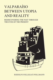 Valparaiso between utopia and reality: : Rediscovering the past through the eyes of the present