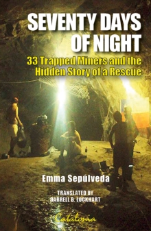 70 Days of Night : 33 Trapped Miners and the Hidden Story of a Rescue