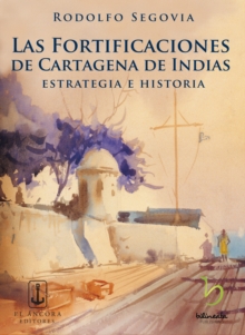 Las fortificaciones de Cartagena de Indias