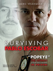 Surviving Pablo Escobar : "Popeye" The Hitman 23 years and 3 months in prison