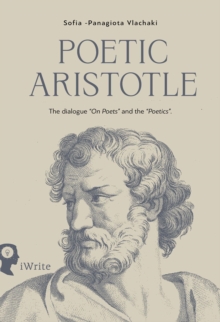 Poetic Aristotle: The dialogue "On Poets" and the "Poetics"