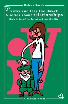 Vivvy and Izzy the Dwarf : A Series about Relationships Book 1: Out of the Forest and Into the City: A Fantasy Novel