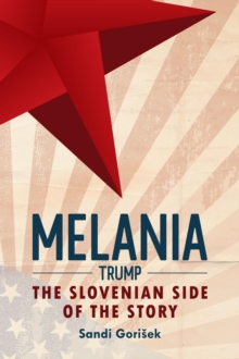 Melania Trump: The Slovenian Side Of The Story