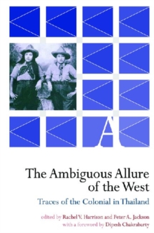 The Ambiguous Allure of the West - Traces of the Colonial in Thailand, Paperback / softback Book The Ambiguous Allure of the West - Traces of the Colonial in Thailand, Paperback / softback Book