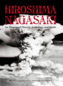 Hiroshima and Nagasaki : An Illustrated History Anthology and Guide, Paperback Book Hiroshima and Nagasaki : An Illustrated History Anthology and Guide, Paperback Book