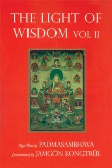 Light of Wisdom, Volume I : A Collection of Padmasambhava's Advice to the Dakini Yeshe Togyal and Other Close Disciples