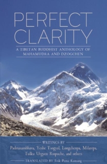 Perfect Clarity : A Tibetan Buddhist Anthology of Mahamudra and Dzogchen, Paperback / softback Book Perfect Clarity : A Tibetan Buddhist Anthology of Mahamudra and Dzogchen, Paperback / softback Book