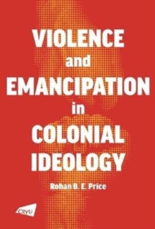 Violence and Emancipation in Colonial Ideology