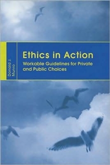 Ethics in Action : Workable Guidelines for Private and Public Choices, Hardback Book Ethics in Action : Workable Guidelines for Private and Public Choices, Hardback Book