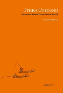 Ethics Unbound : Some Chinese and Western Perspectives on Morality