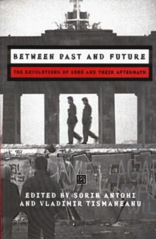 Between Past and Future : The Revolution of 1989 and Their Aftermath