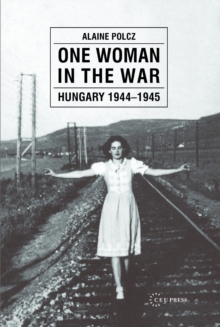 One Woman in the War : Hungary 1944-1945