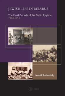 Jewish Life in Belarus : The Final Decade of the Stalin Regime, 1944-1953