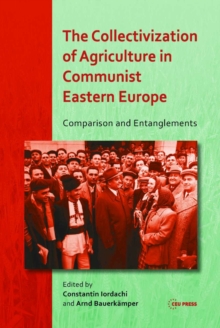 The Collectivization of Agriculture in Communist Eastern Europe : Comparison and Entanglements