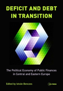 Deficit and Debt in Transition : The Political Economy of Public Finances in Central and Eastern Europe