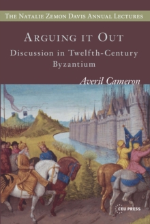 Arguing it Out : Discussion in Twelfth-Century Byzantium