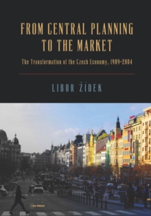 From Central Planning to the Market : Transformation of the Czech Economy 1989 - 2004