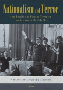 Nationalism and Terror : Ante Pavelic and Ustasha Terrorism from Fascism to the Cold War