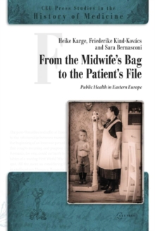 From the Midwife's Bag to the Patient's File : Public Health in Eastern and Southeastern Europe