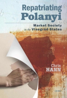 Repatriating Polanyi : Market Society in the Visegrad States