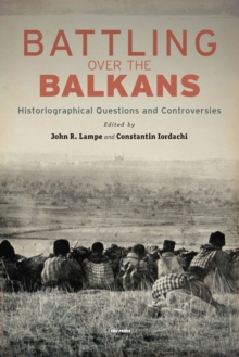 Battling over the Balkans : Historiographical Questions and Controversies