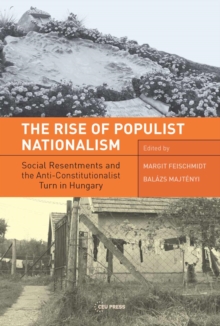 The Rise of Populist Nationalism : Social Resentments and Capturing the Constitution in Hungary