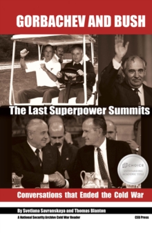 Gorbachev and Bush : The Last Superpower Summits. Conversations that Ended the Cold War