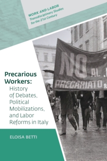 Precarious Workers : History of Debates, Political Mobilization, and Labor Reforms in Italy