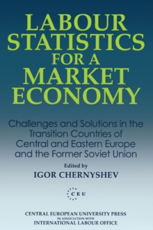 Labour Statistics for a Market Economy : Challenges and Solutions in the Transition Countries of Central and Eastern Europe and the Former Soviet Union