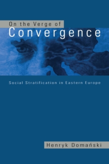 On the Verge of Convergence : Social Stratification in Eastern Europe