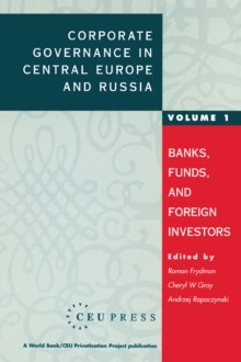 Corporate Governance in Central Europe and Russia : Banks, Funds, and Foreign Investors