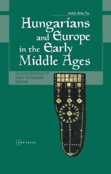 Hungarians and Europe in the Early Middle Ages : An Introduction to Early Hungarian History