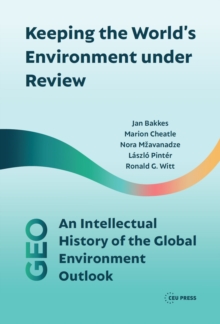 Keeping the Worlds Environment Under Review : An Intellectual History of the Global Environment Outlook