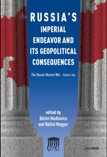 Russia'S Imperial Endeavor and its Geopolitical Consequences : The Russia-Ukraine War, Volume Two