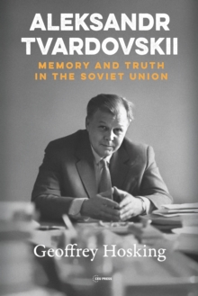 Aleksandr Tvardovskii : Memory And Truth In The Soviet Union