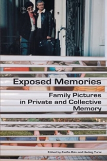 Exposed Memories : Family Pictures in Private and Collective Memory