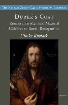 Durer's Coats : Renaissance Men and Material Cultures of Social Recognition